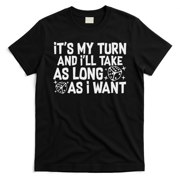 It's My Turn And I'll Take As Long As I Want Board Game T-Shirt