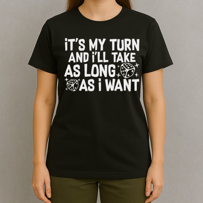 It's My Turn And I'll Take As Long As I Want Board Game T-Shirt