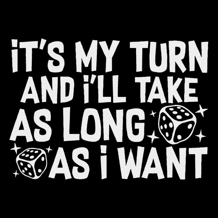 It's My Turn And I'll Take As Long As I Want Board Game Mousepad