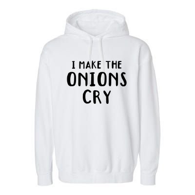 I Make The Onions Cry Culinary Chefs Kitchen Cook Chef Funny Funny Gift Garment-Dyed Fleece Hoodie