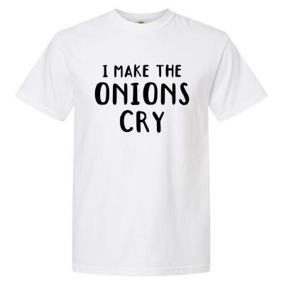 I Make The Onions Cry Culinary Chefs Kitchen Cook Chef Funny Funny Gift Garment-Dyed Heavyweight T-Shirt