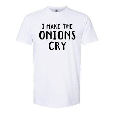 I Make The Onions Cry Culinary Chefs Kitchen Cook Chef Funny Funny Gift Softstyle CVC T-Shirt