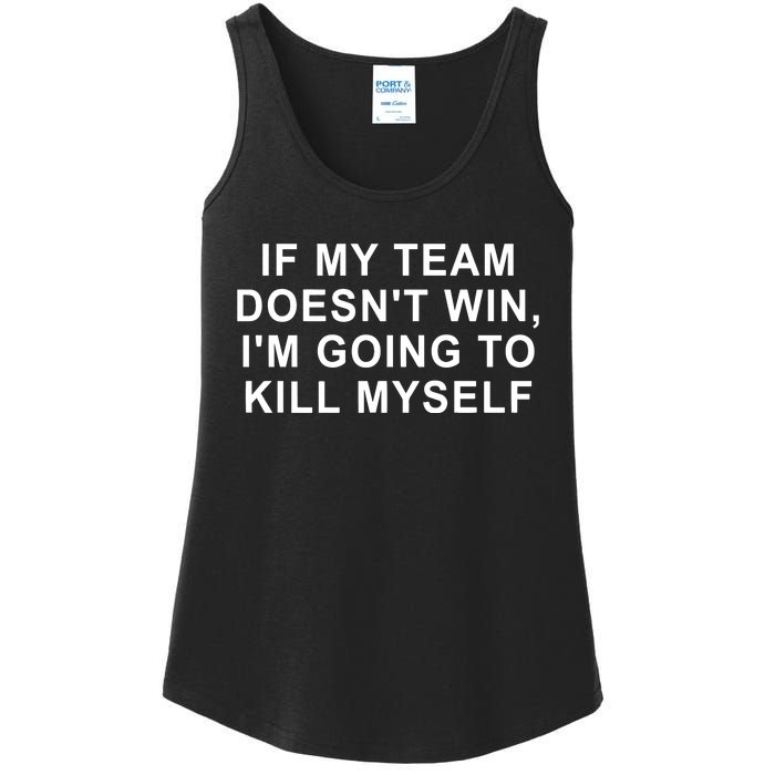 If My Team Doesn’T Win I’M Going To Kill Myself Ladies Essential Tank