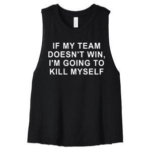 If My Team Doesn’T Win I’M Going To Kill Myself Women's Racerback Cropped Tank