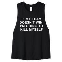 If My Team Doesn’T Win I’M Going To Kill Myself Women's Racerback Cropped Tank