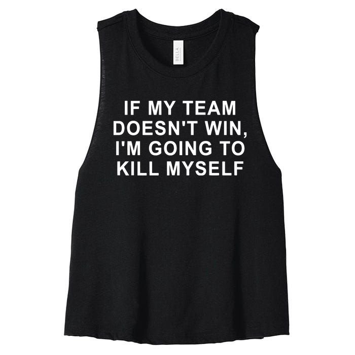 If My Team Doesn’T Win I’M Going To Kill Myself Women's Racerback Cropped Tank