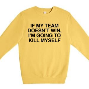 If My Team DoesnT Win Funny Sarcastic Sports Fan Humor Premium Crewneck Sweatshirt