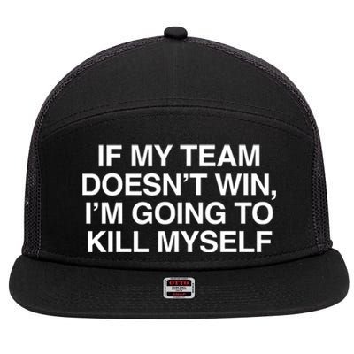 If My Team DoesnT Win Funny Sarcastic Sports Fan Humor 7 Panel Mesh Trucker Snapback Hat