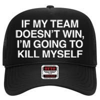 If My Team DoesnT Win Funny Sarcastic Sports Fan Humor High Crown Mesh Back Trucker Hat