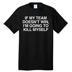 If My Team DoesnT Win Funny Sarcastic Sports Fan Humor Tall T-Shirt