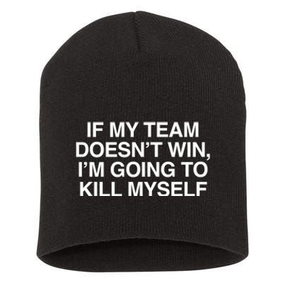 If My Team DoesnT Win Funny Sarcastic Sports Fan Humor Short Acrylic Beanie