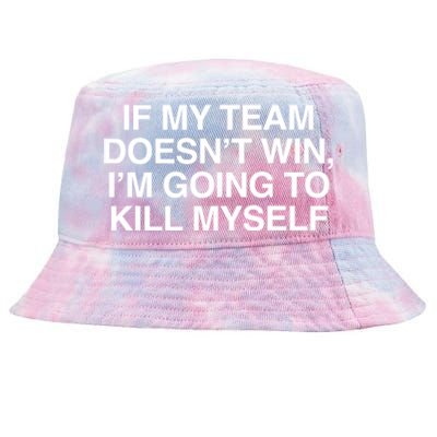 If My Team DoesnT Win Funny Sarcastic Sports Fan Humor Tie-Dyed Bucket Hat