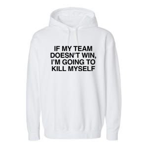 If My Team DoesnT Win Funny Sarcastic Sports Fan Humor Garment-Dyed Fleece Hoodie