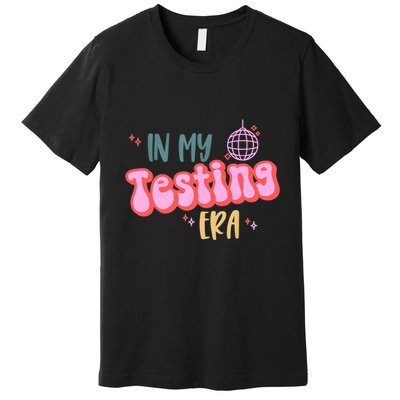 In My Testing Era, Funny Testing Teacher, Teaching Student Premium T-Shirt