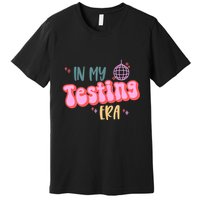 In My Testing Era, Funny Testing Teacher, Teaching Student Premium T-Shirt