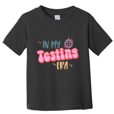 In My Testing Era, Funny Testing Teacher, Teaching Student Toddler T-Shirt