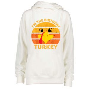 I M The Birthday Turkey Face Funny Happy Thanksgiving Gift Womens Funnel Neck Pullover Hood