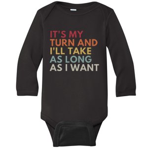 ItS My Turn And ILl Take As Long As I Want Baby Long Sleeve Bodysuit