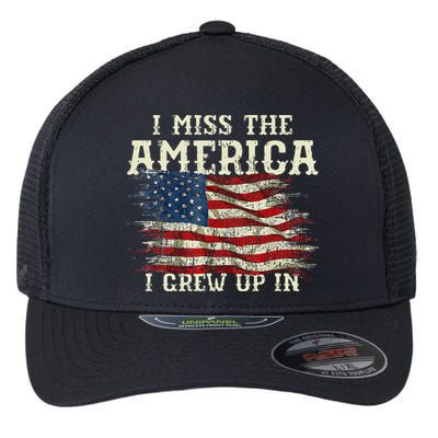 I Miss The America I Grew Up In Usa Flag 4th Of July 2024 Flexfit Unipanel Trucker Cap