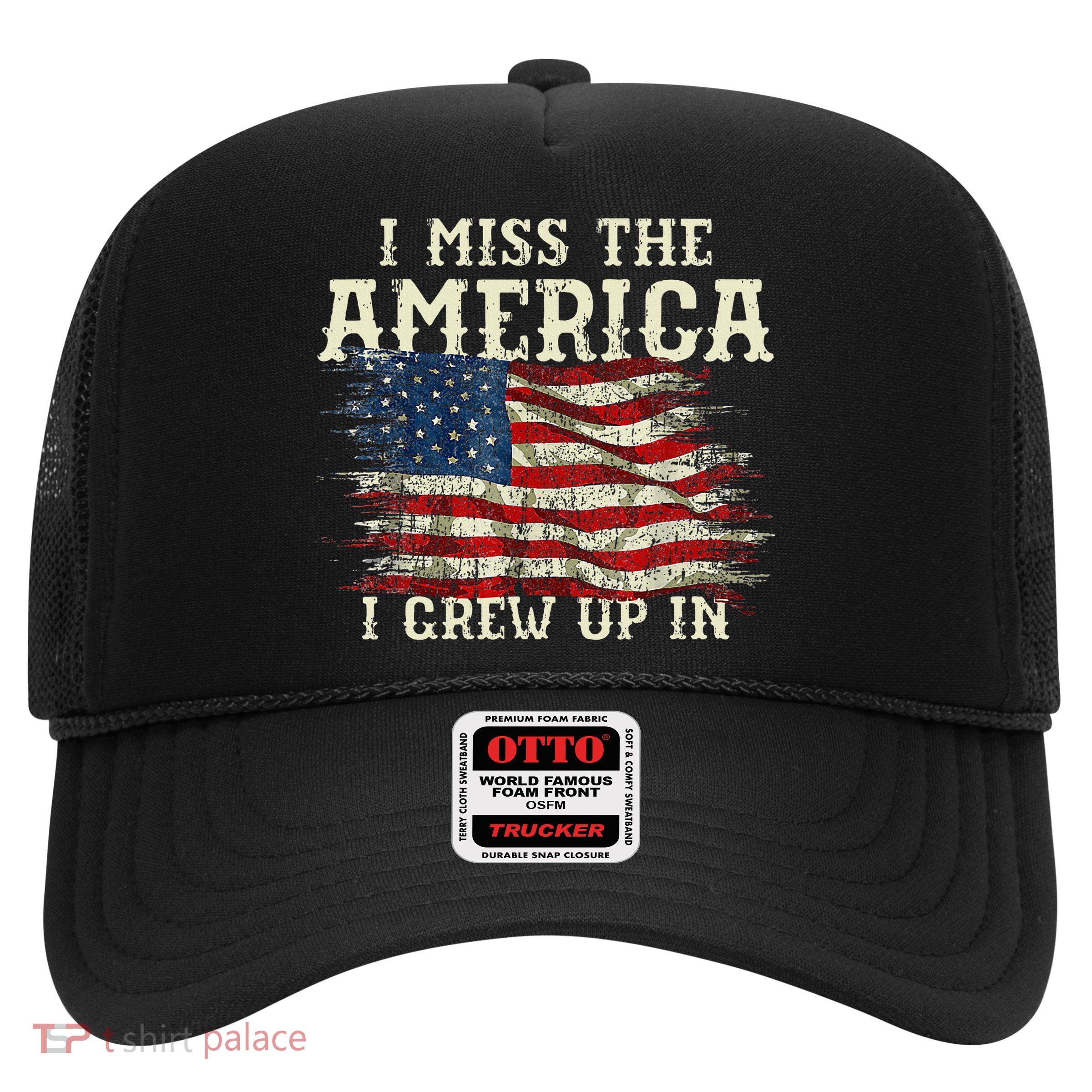 I Miss The America I Grew Up In Usa Flag 4th Of July 2024 Trucker Hat