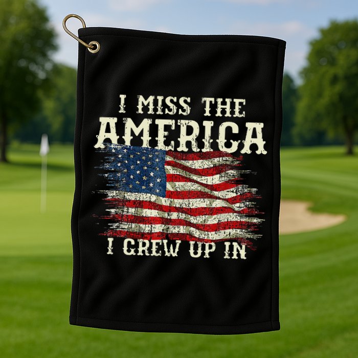 I Miss The America I Grew Up In Usa Flag 4th Of July 2024 Golf Towel