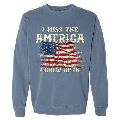 I Miss The America I Grew Up In Usa Flag 4th Of July 2024 Garment-Dyed Sweatshirt