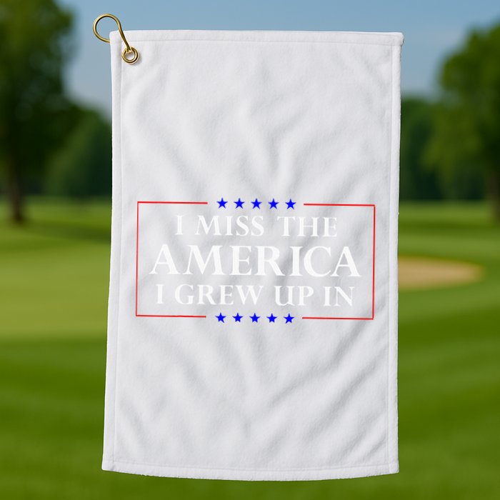 I Miss The America I Grew Up In American Flag Golf Towel