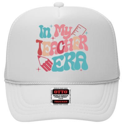 In My Teacher Era Teacher Back To School Teacher Era Teacher Appreciate High Crown Mesh Back Trucker Hat