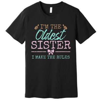 I make the rules Oldest Adult 3 Sisters Matching Sibling Fun Premium T-Shirt