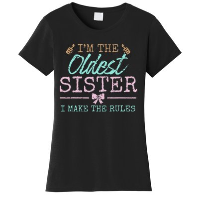 I make the rules Oldest Adult 3 Sisters Matching Sibling Fun Women's T-Shirt