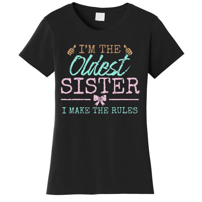 I make the rules Oldest Adult 3 Sisters Matching Sibling Fun Women's T-Shirt