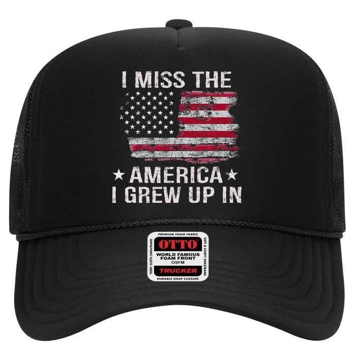 I Miss The America I Grew Up In Vintage American Usa Flag High Crown Mesh Back Trucker Hat