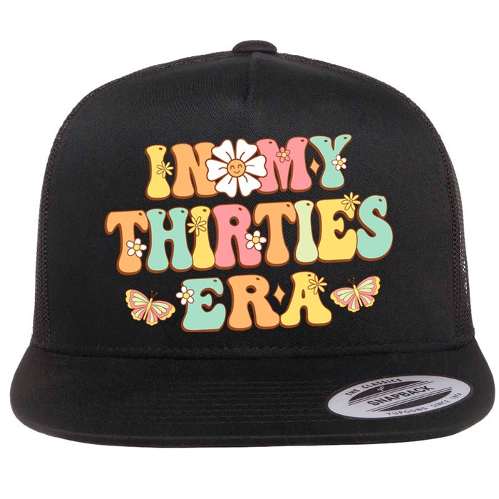 In My Thirties Era Groovy 30th Birthday 30S Funny For Wo Flat Bill Trucker Hat