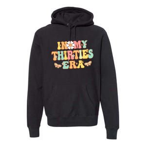 In My Thirties Era Groovy 30th Birthday 30S Funny For Wo Premium Hoodie