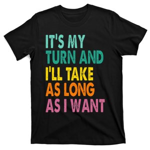 It's My Turn And I'll Take As Long As I Want Board Game T-Shirt