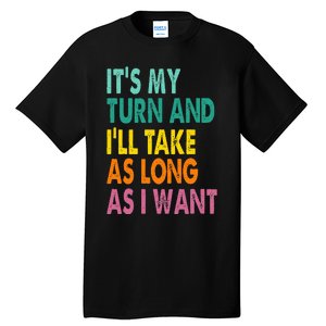 It's My Turn And I'll Take As Long As I Want Board Game Tall T-Shirt