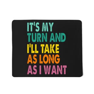 It's My Turn And I'll Take As Long As I Want Board Game Mousepad