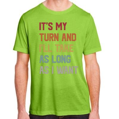 Its My Turn And Ill Take As Long As I Want Funny Board Game Adult ChromaSoft Performance T-Shirt