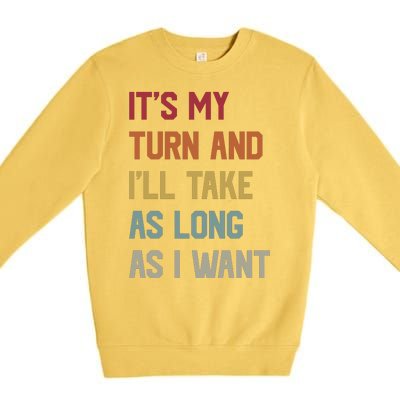 Its My Turn And Ill Take As Long As I Want Funny Board Game Premium Crewneck Sweatshirt