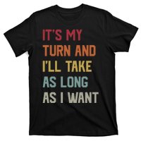 Its My Turn And Ill Take As Long As I Want Funny Board Game T-Shirt