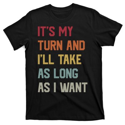 Its My Turn And Ill Take As Long As I Want Funny Board Game T-Shirt