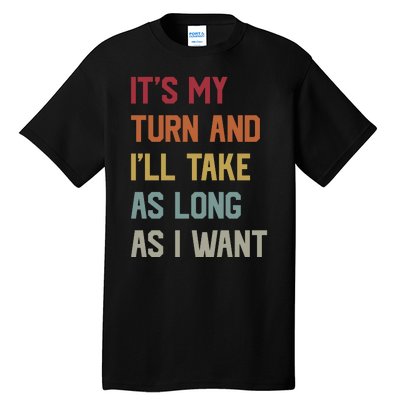 Its My Turn And Ill Take As Long As I Want Funny Board Game Tall T-Shirt