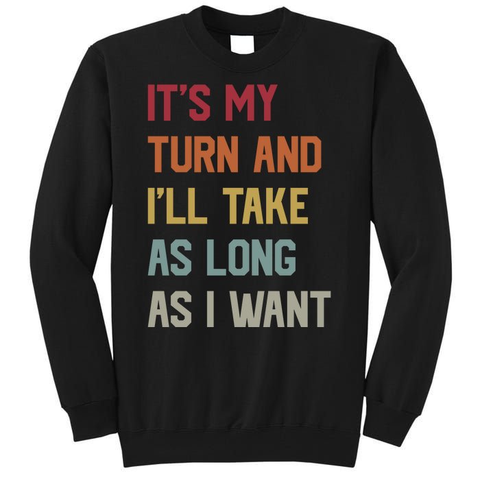 Its My Turn And Ill Take As Long As I Want Funny Board Game Tall Sweatshirt