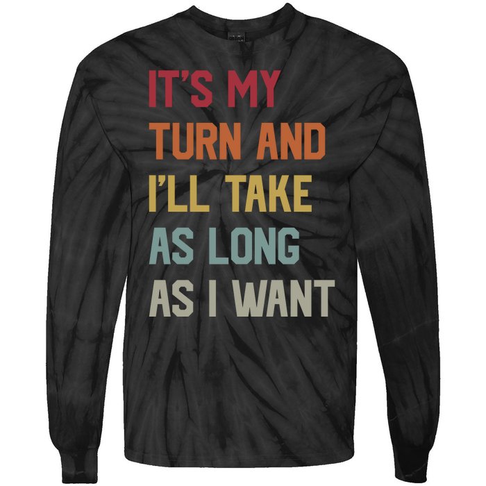 Its My Turn And Ill Take As Long As I Want Funny Board Game Tie-Dye Long Sleeve Shirt