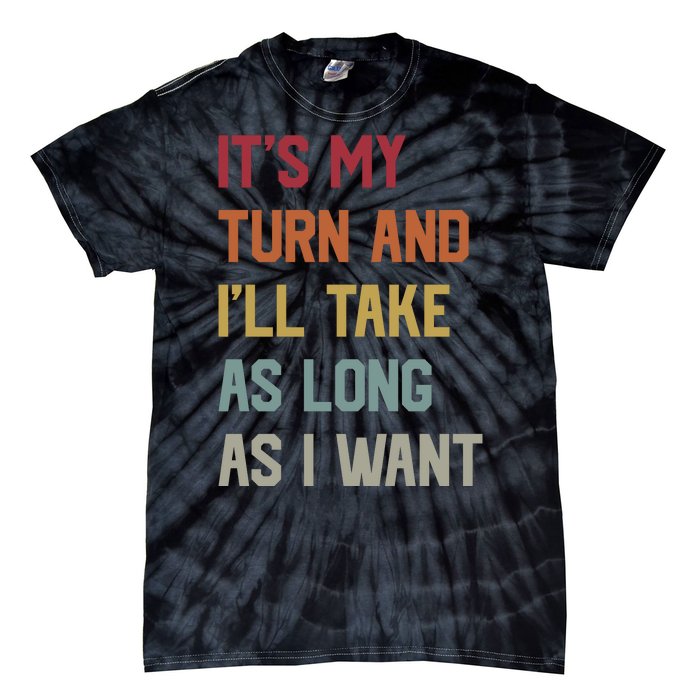 Its My Turn And Ill Take As Long As I Want Funny Board Game Tie-Dye T-Shirt