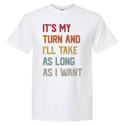 Its My Turn And Ill Take As Long As I Want Funny Board Game Garment-Dyed Heavyweight T-Shirt