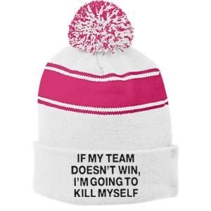 If My Team Doesn’t Win I’m Going To Kill Myself Stripe Pom Pom Beanie