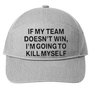 If My Team Doesn’t Win I’m Going To Kill Myself 7-Panel Snapback Hat