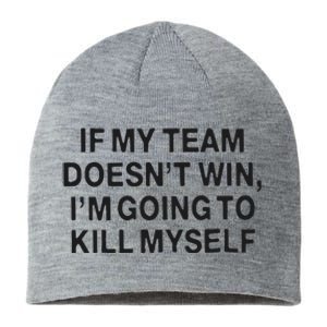 If My Team Doesn’t Win I’m Going To Kill Myself Sustainable Beanie