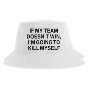 If My Team Doesn’t Win I’m Going To Kill Myself Sustainable Bucket Hat